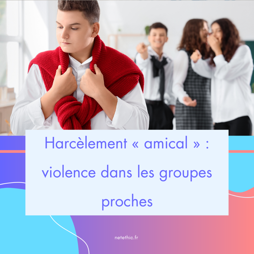 Harcèlement « amical » violence dans les groupes proches